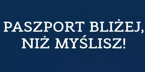 Paszport bliżej, niż myślisz!