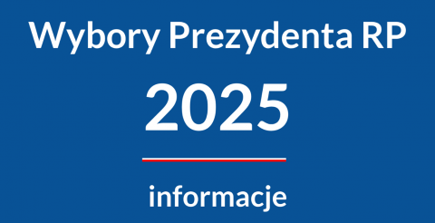 WYBORY PREZYDENCKIE 2025 - ważne informacje